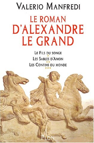 9782259196673: Alexandre Le Grand : Le Fils du songe, Les Sables d'Amon, Les Confins du monde