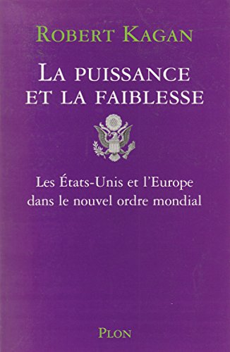 Stock image for La puissance et la faiblesse. Les Etats-Unis et l'Europe dans le nouvel ordre mondial for sale by medimops