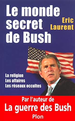 Beispielbild fr Le monde secret de Bush : La Religion - Les Affaires - Les Rseaux occultes zum Verkauf von Ammareal