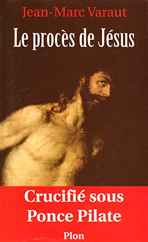 Le procÃ¨s de JÃ©sus crucifiÃ© sous Ponce Pilate (French Edition) (9782259201230) by Jean-Marc Varaut