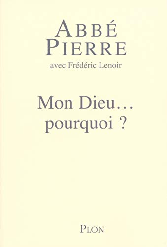 Mon Dieu. pourquoi ? Petites méditations sur la foi chrétienne et le sens de la vie