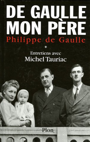 De Gaulle, mon père : Entretiens avec Michel Tauriac, tome 1 - Philippe de Gaulle, Michel Tauriac