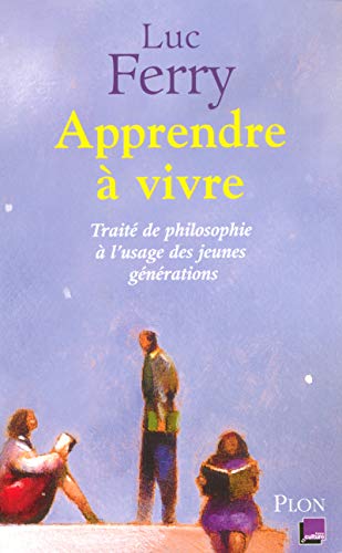 Apprendre à vivre: Traité de philosophie à l'usage des jeunes générations