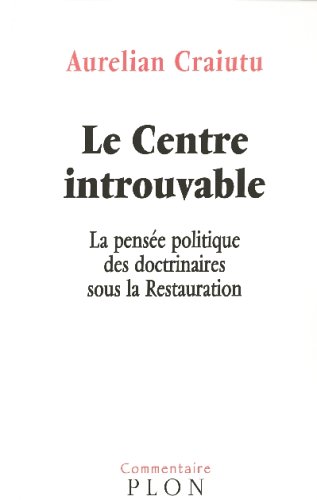 Beispielbild fr Le Centre introuvable : La pensee politique des doctrinaires sous la Restauration (Commentaire) zum Verkauf von HPB-Red