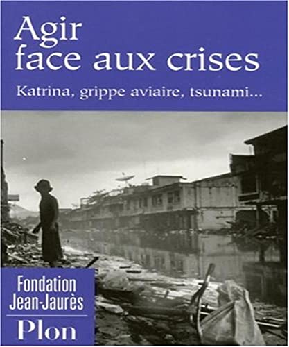 Beispielbild fr Agir face aux crises: Katrina, grippe aviaire, tsunami. zum Verkauf von Ammareal