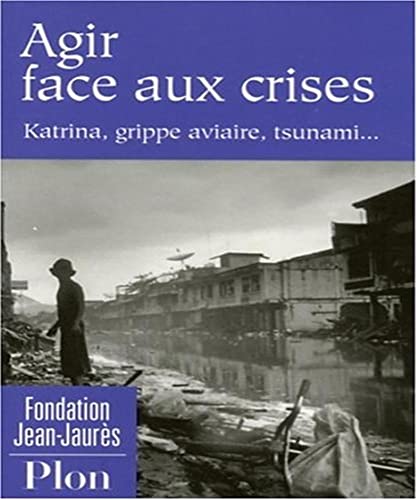 Stock image for Agir face aux crises: Katrina, grippe aviaire, tsunami. for sale by Ammareal