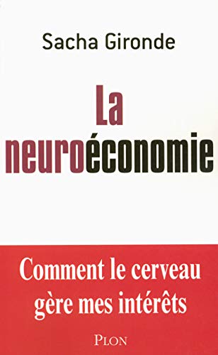 Beispielbild fr La neuroconomie : Comment le cerveau gre mes intrts zum Verkauf von medimops