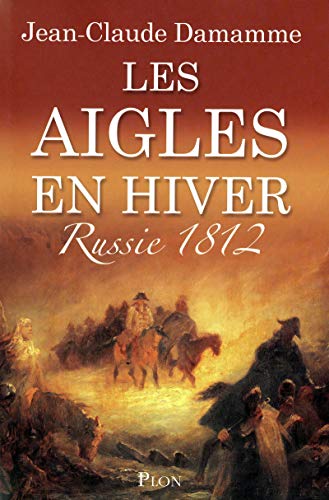 Stock image for Les aigles en hiver : Russie 1812 for sale by medimops