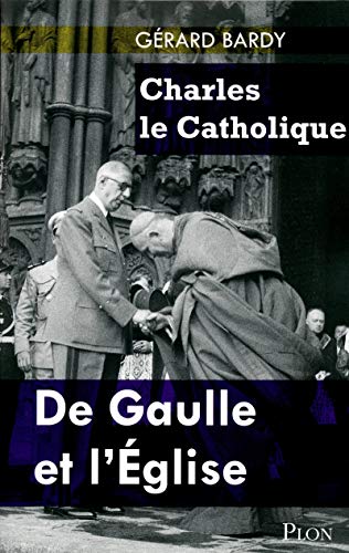 Imagen de archivo de Charles Le Catholique : De Gaulle Et L'eglise a la venta por RECYCLIVRE