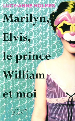 Marilyn, Elvis, le prince William et moi (9782259214896) by Lucy-Anne Holmes