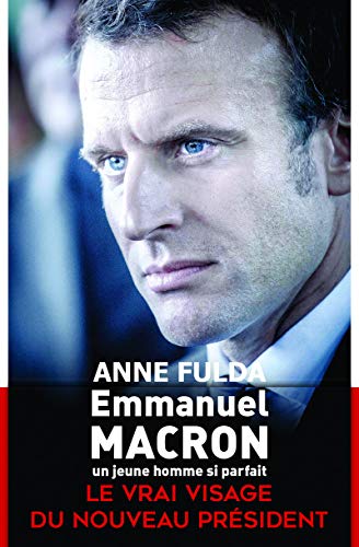 Beispielbild fr Emmanuel Macron, un jeune homme si parfait: Le vrai visage du nouveau Pr sident zum Verkauf von WorldofBooks