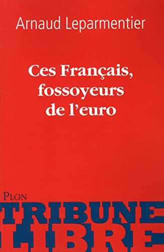 Beispielbild fr Ces Franais, fossoyeurs de l'euro Leparmentier, Arnaud zum Verkauf von BIBLIO-NET