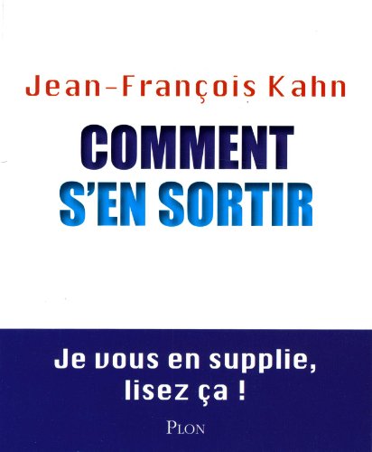 Beispielbild fr Comment s'en sortir: Je vous en supplie, lisez a ! Jean-Franois Kahn zum Verkauf von BIBLIO-NET