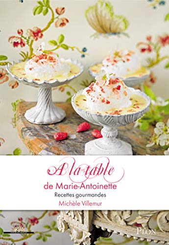 Beispielbild fr A la table de Marie-Antoinette recettes gourmandes zum Verkauf von Irish Booksellers