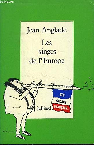 Les singes de l'Europe: [ces sacres francÌ§ais] (French Edition) (9782260000143) by Anglade, Jean