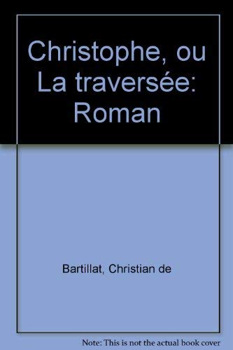 Stock image for Christophe ou la travers e : roman [Paperback] Bartillat, Christian de for sale by LIVREAUTRESORSAS