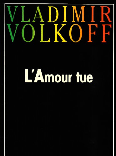 L'amour tue: ComeÌdie (French Edition) (9782260003229) by Volkoff, Vladimir