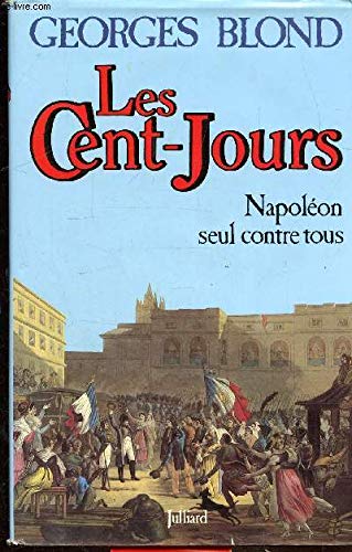 Imagen de archivo de Les cent-jours. Napolon seul contre tous a la venta por La bataille des livres