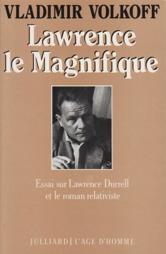 Lawrence le magnifique: Essai sur Lawrence Durrell et le roman relativiste (French Edition) (9782260003809) by Vladimir Volkoff