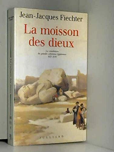 Stock image for La moisson des dieux, la constitution des grandes collections gyptiennes 1815-1830 for sale by Ammareal