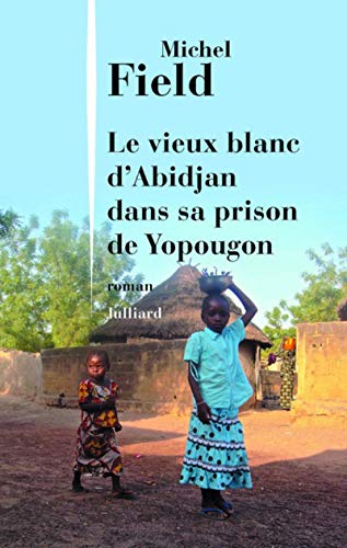 Stock image for Le Vieux Blanc d'Abidjan dans sa prison de Yopougon for sale by Ammareal