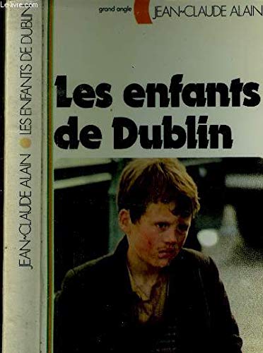 Les Enfants de Dublin : Chronique irlandaise - Jean-Claude Alain