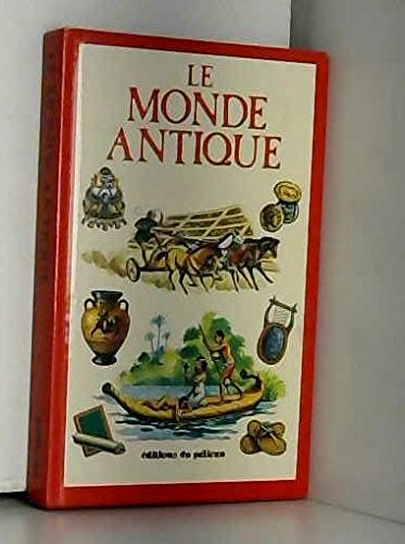 9782261018482: Le monde antique : la vie de tous les jours dans l'egypte, la grece et la rome anciennes