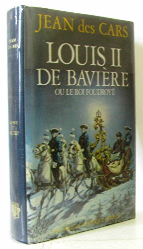 louis II de bavière ou le roi foudroyé. ouvrage couronné par l'académie francaise. collection his...