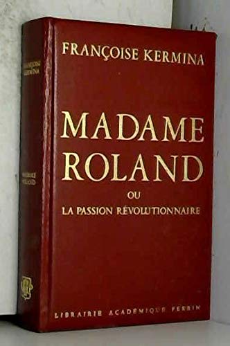 Stock image for Madame Roland ou la passion rvolutionnaire for sale by Culture Bis