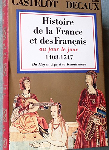 Stock image for Histoire de la France et des Franais au jour le jour. Tome 3 : 1408-1547 for sale by Ammareal