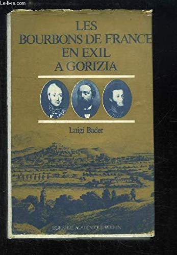 9782262000677: Les Bourbons de France en exil  Gorizia (Goritz) 1836-1845 - 1875-1886: Leurs tombeaux  la Castagnavizza. Avec des documents indits de l'poque de Metternich
