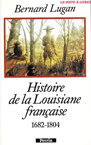 Histoire de la Louisane française 1682-1804 - Lugan, Bernard