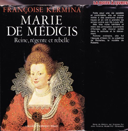 Marie de Médicis, reine, régente et rebelle - Françoise Kermina