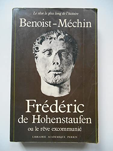 Frederic de Hohenstaufen ou le reve Excommune (1194-1250). La reve le plus long de l`Histoire IV