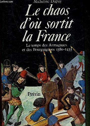 Le chaos d'ouÌ€ sortit la France: Le temps des Armagnacs et des Bourguignons (1380-1435) (PreÌsence de l'histoire) (French Edition) (9782262002060) by Dupuy, Micheline