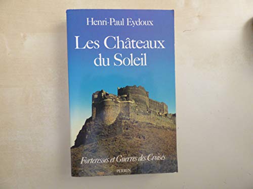 Stock image for Les chateaux du soleil - Forteresses et guerres des croiss - Histoire for sale by PORCHEROT Gilles -SP.Rance