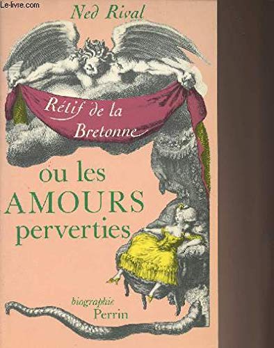 Beispielbild fr Les Amours Perverties: Une Biographie De Nicolas-Edme Rtif De La Bretonne zum Verkauf von Anybook.com