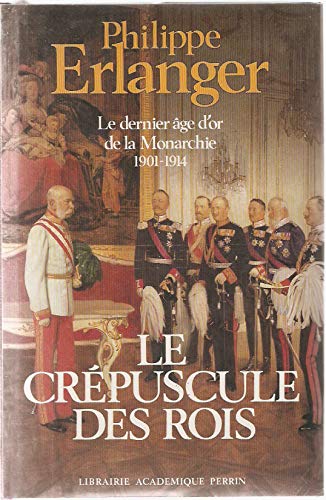 Beispielbild fr Le dernier ge d'or de la Monarchie - le crpuscule des Rois - 1901-1914 zum Verkauf von Ammareal