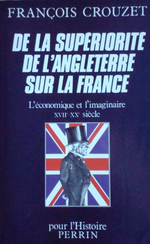 Stock image for De la superiorite de l'Angleterre sur la France : L'economique et l'imaginaire XVIIeme-XXeme siecle for sale by medimops