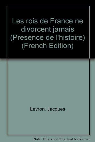 Beispielbild fr Les rois de France ne divorcent jamais (Pre?sence de l'histoire) (French Edition) zum Verkauf von Better World Books