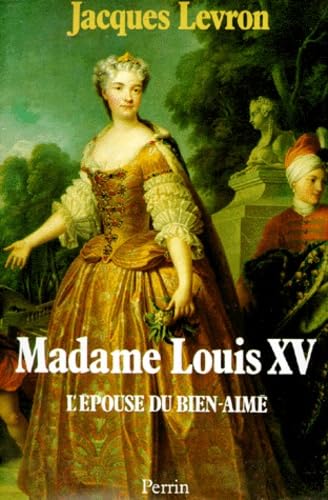 Stock image for Madame Louis XV L'E pouse Du Bien-Aime (French Edition) for sale by Michener & Rutledge Booksellers, Inc.