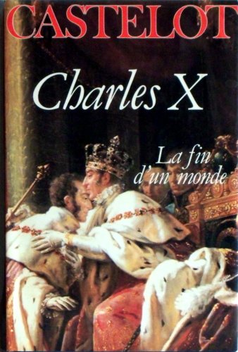 Beispielbild fr Charles X: La fin d'un monde zum Verkauf von Ammareal
