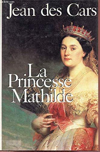 Beispielbild fr La princesse Mathilde - l'amour, la gloire et les arts zum Verkauf von Librairie de l'Avenue - Henri  Veyrier
