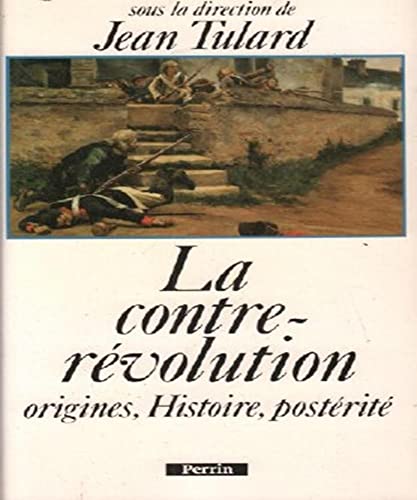 LA CONTRE-REVOLUTION. Origine, Histoire, postérité