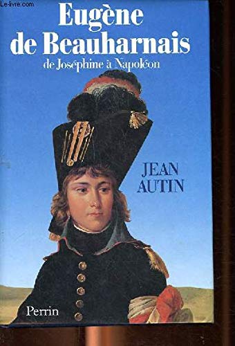 Eugène de Beauharnais ,de Joséphine à Napoléon