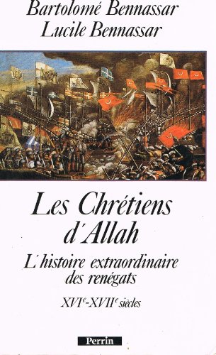 Imagen de archivo de Les Chrtiens d'Allah; l'histoire extraordinaire des rengats, XVIe-XVIIe sicles. a la venta por AUSONE