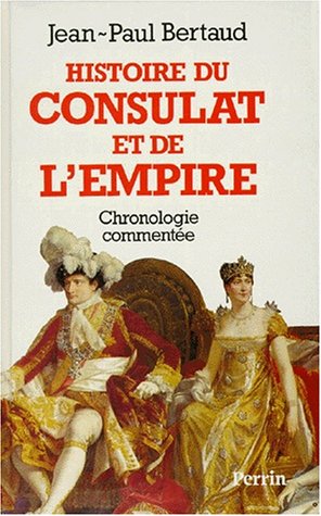 9782262007744: Histoire du Consulat et de l'Empire: Chronologie commente, 1799-1815