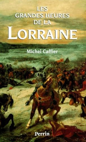 Les grandes heures de la Lorraine - Michel Caffier