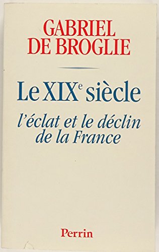 Beispielbild fr LE XIXEME SIECLE. L'clat et le destin de la France zum Verkauf von Ammareal