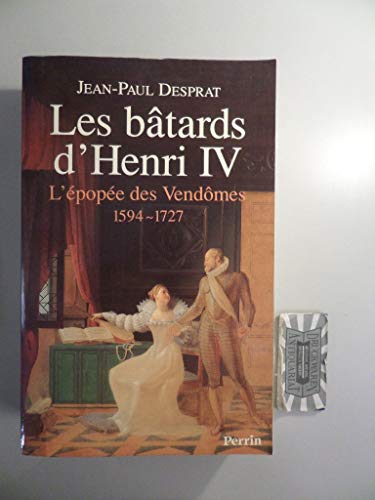 Stock image for Les btards d'Henri IV : L'pope des Vendmes, 1594-1727 for sale by Ammareal